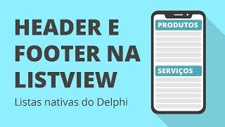 Trabalhando com Header e Footer na listview nativa do Delphi