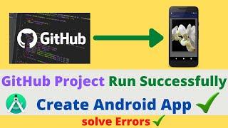 GitHub Project Run Successfully | Create Android App | Error Solution | Solve Error and Problems
