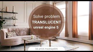 Solve problem TRANSLUCENT in unreal engine 5