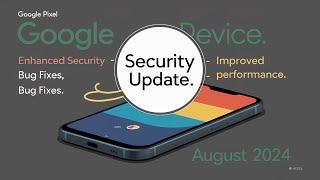 Google Releases August 2024 Security Update for Pixel Devices | What’s New?