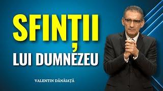 Valentin Dănăiață - Sfinții lui Dumnezeu din timpul sfârșitului - predici creștine