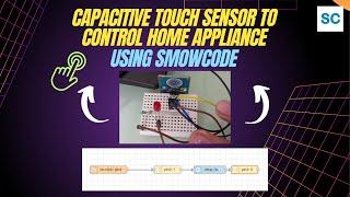 Capacitive Touch Sensor to Control Home Appliance using Smowcode | Project Tutorial on ESP32