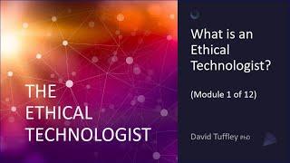 The Ethical Technologist: What Is An Ethical Technologist? (Module 1)