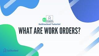 SoStocked Tutorial  - What are Work Orders?