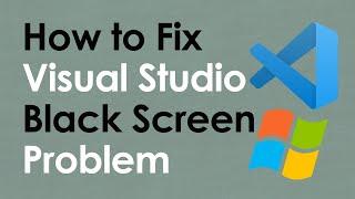 How to Fix VsCode Black Screen Problem