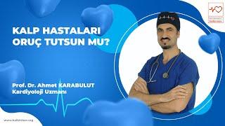 Kalp ve Tansiyon Hastaları Oruç Tutsun Mu? -  Prof. Dr. Ahmet Karabulut