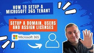 How to setup a tenant, assign a domain and create users with licenses in Microsoft 365