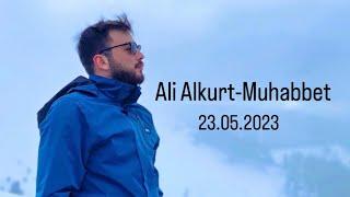Ali Alkurt - Muhabbet Havaları Yenii (23.05.2023)