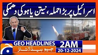 A big attack on Israel, Netanyahu's threat | Geo News 2 AM Headlines (20th Dec 2024)