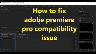 How to fix adobe premier pro system compatibility issue