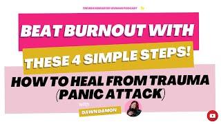 BEAT BURNOUT WITH THESE 4 SIMPLE STEPS! How to Heal from Trauma (Panic Attack)