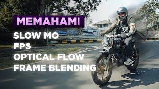 MEMAHAMI SLOW MOTION, FPS, OPTICAL FLOW, & FRAME BLENDING.