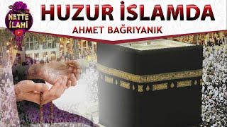 Huzur İslamda İlahisi | Ahmet Bağrıyanık | Nette İlahi