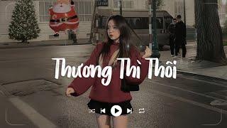 Thương Thì Thôi Lofi - Thời gian tàn nhẫn lấy đi người anh thương nhất trên đời - Nhạc Hot TikTok