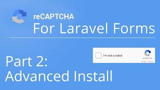 Advanced Install - ReCaptcha on Laravel Web Form (Part 2 of 2)