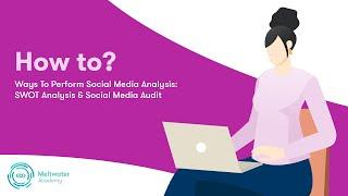 Ways To Perform Social Media Analysis: SWOT Analysis & Social Media Audit