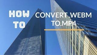 How To Convert .webm Videos To .mp4