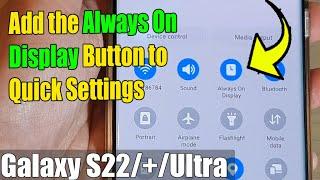 Galaxy S22/S22+/Ultra: How to Add the Always On Display Button to Quick Settings