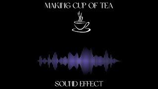 Making a Cup of Tea Sound Effect