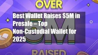 Best Wallet Raises $5M in Presale – Top Non-Custodial Wallet for