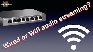 Wired or Wifi audio streaming?