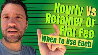 Hourly Vs Retainer Or Flat Fee: When To Use Each