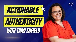 Actionable Authenticity With Tami Enfield