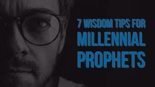 7 Wisdom Tips for Millennial Prophets