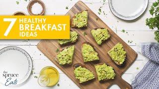 7 Healthy Breakfast Ideas To Start Your Day Right! | The Spruce Eats #EasyBreakfastRecipes