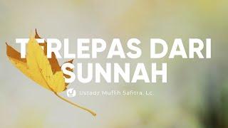 Sebab-sebab Orang Terlepas dari Sunnah - Ustadz Muflih Safitra, Lc. - Ceramah Agama