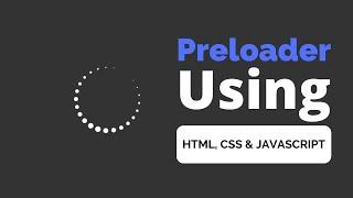 How to create a preloader using HTM, CSS & JavaScript