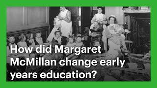 How did Margaret McMillan change early years education?