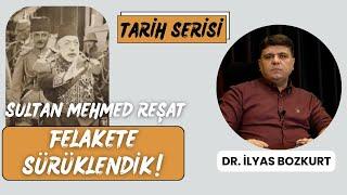 17. Bölüm | Tarih Serisi | Sultan Mehmet Reşat | Felakete Sürüklendik | Dr. İlyas Bozkurt