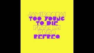 Jamiroquai - Too Young to Die (Pete Le Freq Refreq )