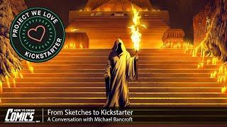 From Sketches to Kickstarter: A Conversation with Michael Bancroft