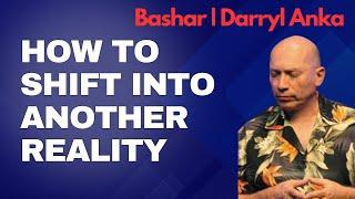 Bashar Channeling: How To Shift Into Another Reality | Darryl Anka • #awakening