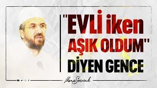 ''Evli iken Aşık Oldum'' diyen Gence I İhsan ŞENOCAK