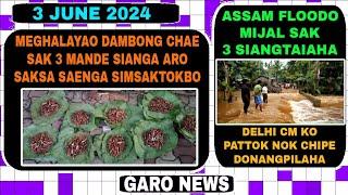 Garo News: 3 June 2024/Meghalayao dambong ba megumu chae sak 3 sia aro Assam flood