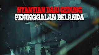 NYANYIAN DARI GEDUNG PENINGGALAN BELANDA #GHOSTCARTOUR