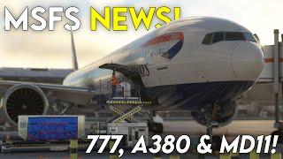 The BOEING 777 is HERE! ► MSFS News - MD11 + Airbus A380!