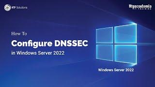 How To Configure DNSSEC in Windows Server 2022 | Configure DNSSEC | - NTP Academia