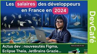 Les salaires des développeurs en France en 2024  Des nouveautés chez Figma  DevCafé 28/06