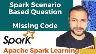 Spark Scenario Based Interview Question | Missing Code