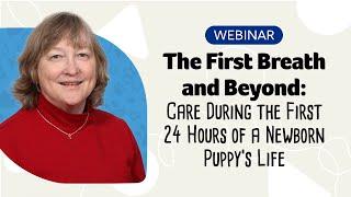 Newborn Puppy Care: The First Breath and Beyond Webinar