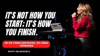 It's not how you start but how you finish| No es cómo empiezas, es cómo terminas-Patty Valenzuela