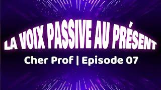 La voix passive au présent | Partie 1 | Cher Prof | Episode #7