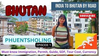 India to Bhutan by Road in 2024 | Phuentsholing | Immigration, Documents, Permit, SDF, Guide, Cost