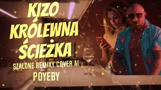 KIZO - KRÓLEWNA ŚCIEŻKA - POYEBY- ( SZALONE REMIXY COVER AI )