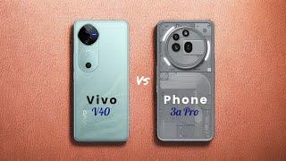 vivo V40  vs  Nothing Phone 3a PRO Full Comparison