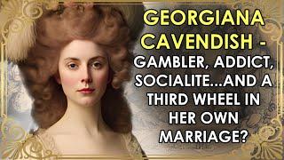 The Glamorous Duchess Who Was A Third Wheel In Her OWN Marriage | PART 1 | Georgiana Cavendish